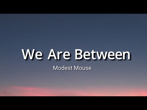 Modest Mouse - We Are Between (Lyrics)