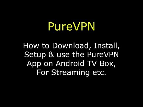 How to use a PureVPN on Android Smart TV Box with Kodi...
