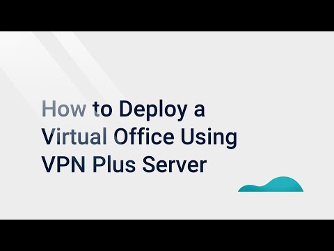 How to Deploy a Virtual Office Using VPN Plus Server