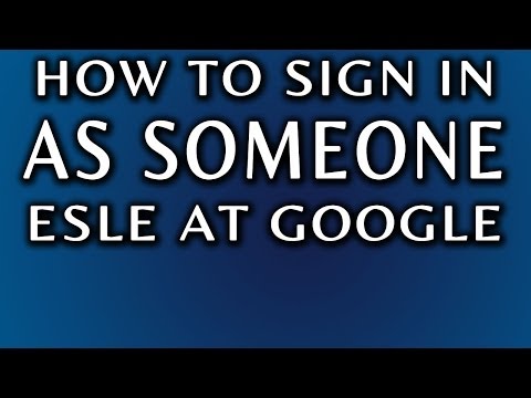 How To Sign In As Someone Else: Gmail and Google